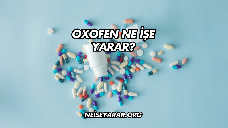 Oxofen Ne İşe Yarar?