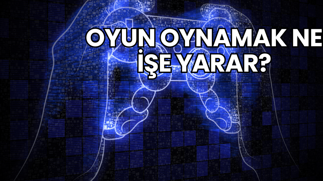 Oyun Oynamak Ne İşe Yarar?