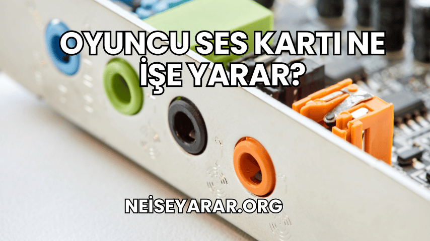 Oyuncu Ses Kartı Ne İşe Yarar?