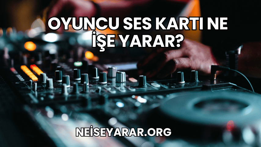 Oyuncu Ses Kartı Ne İşe Yarar?