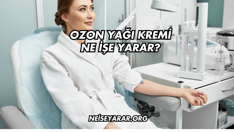 Ozon Yağı Kremi Ne İşe Yarar?