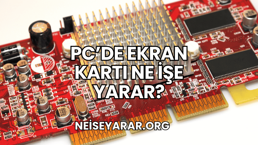 PC'de Ekran Kartı Ne İşe Yarar?