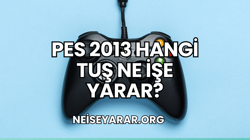 PES 2013 Hangi Tuş Ne İşe Yarar?