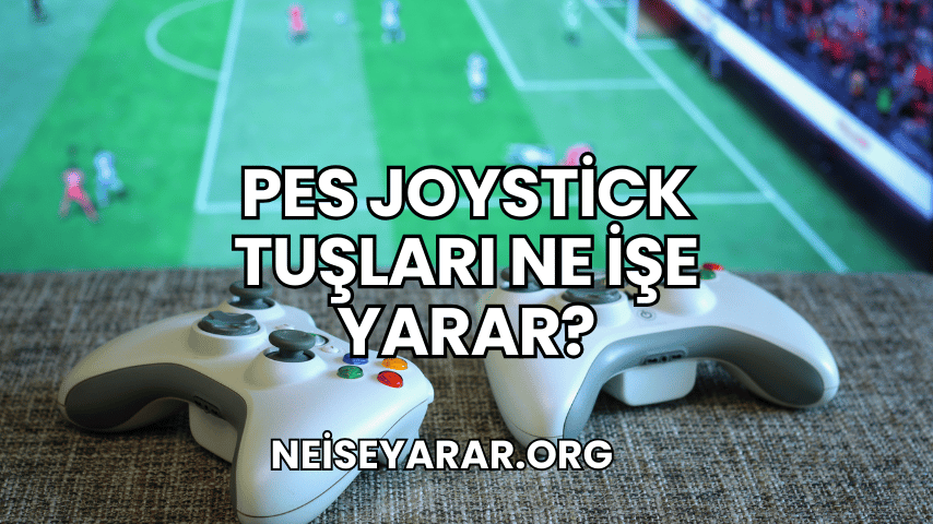 PES Joystick Tuşları Ne İşe Yarar?