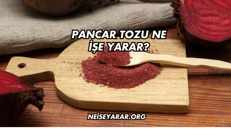 Pancar Tozu Ne İşe Yarar?