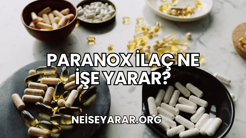 Paranox İlaç Ne İşe Yarar?