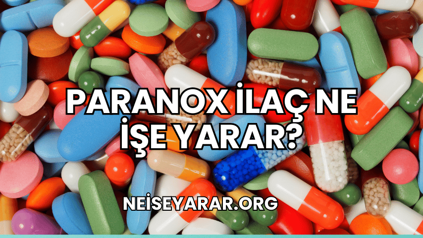 Paranox İlaç Ne İşe Yarar?