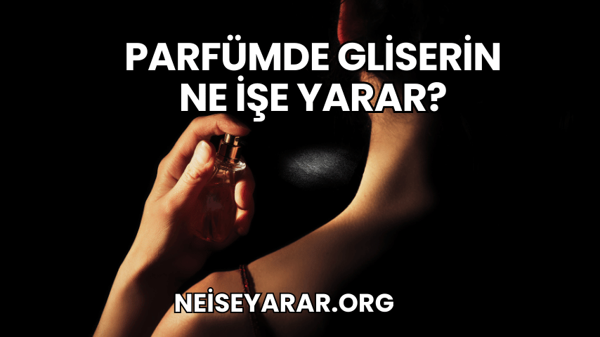 Parfümde Gliserin Ne İşe Yarar?