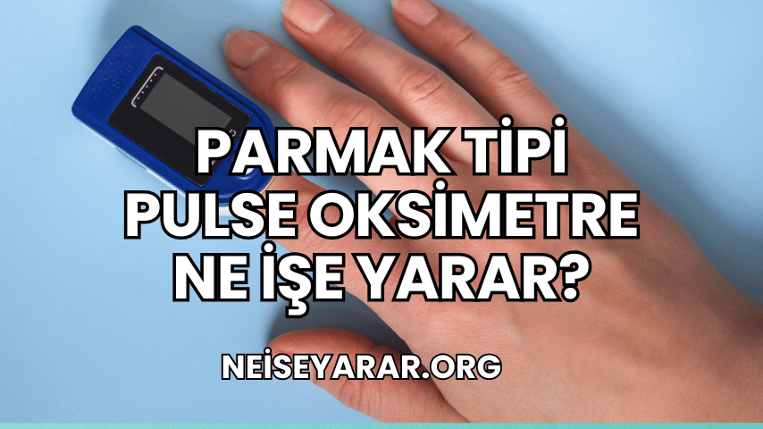 Parmak Tipi Pulse Oksimetre Ne İşe Yarar?