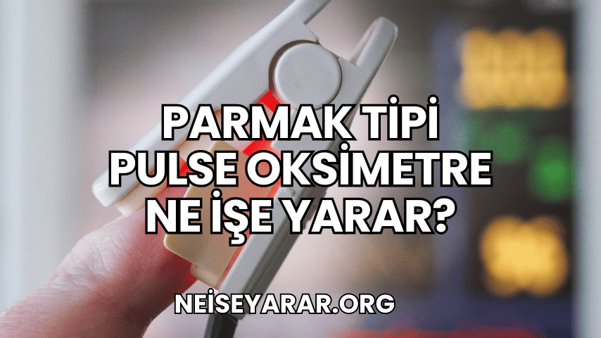 Parmak Tipi Pulse Oksimetre Ne İşe Yarar?