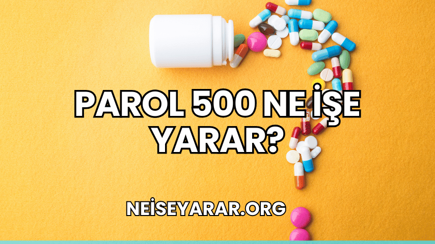 Parol 500 Ne İşe Yarar?