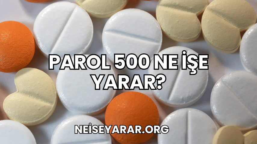 Parol 500 Ne İşe Yarar?