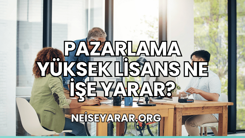 Pazarlama Yüksek Lisans Ne İşe Yarar?