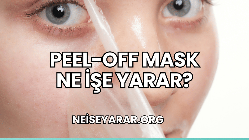 Peel-Off Mask Ne İşe Yarar?