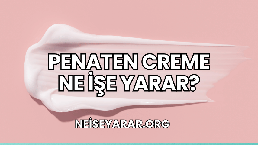 Penaten Creme Ne İşe Yarar?