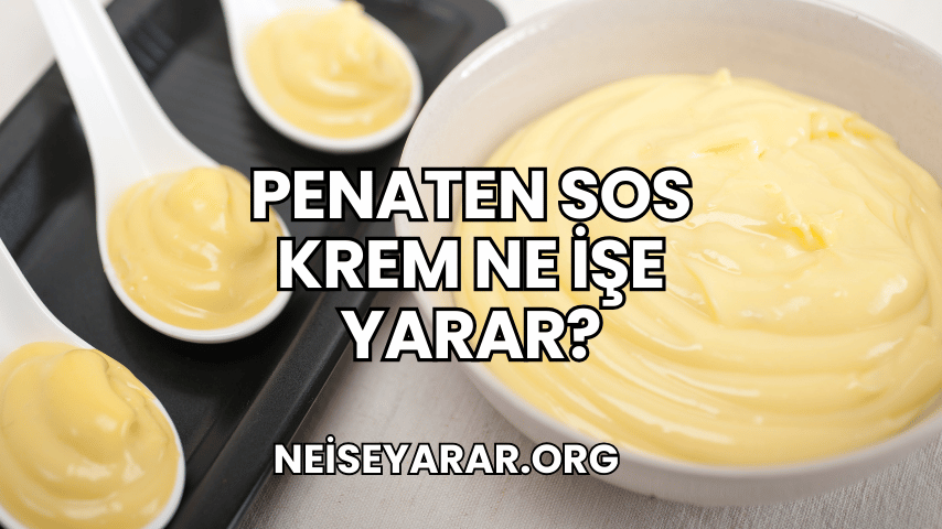 Penaten Sos Krem Ne İşe Yarar?