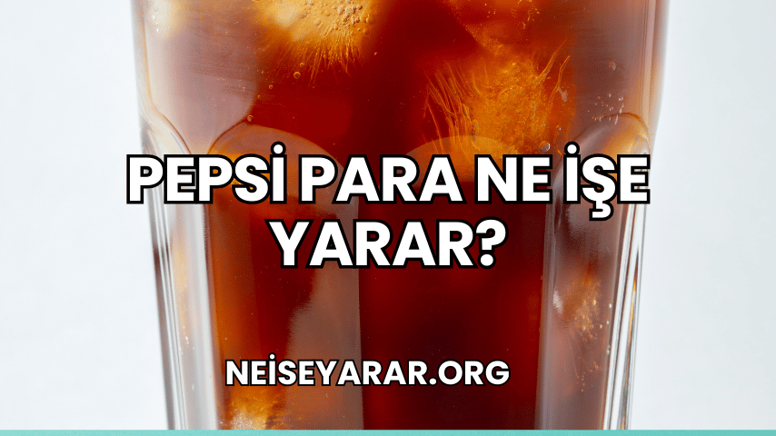 Pepsi Para Ne İşe Yarar?