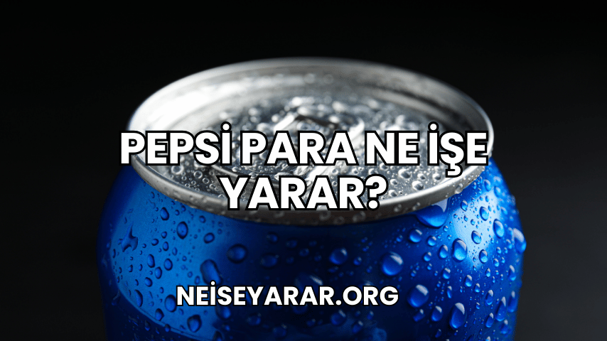 Pepsi Para Ne İşe Yarar?