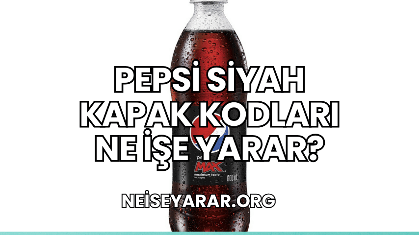 Pepsi Siyah Kapak Kodları Ne İşe Yarar?