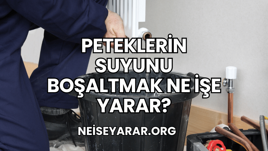 Peteklerin Suyunu Boşaltmak Ne İşe Yarar?