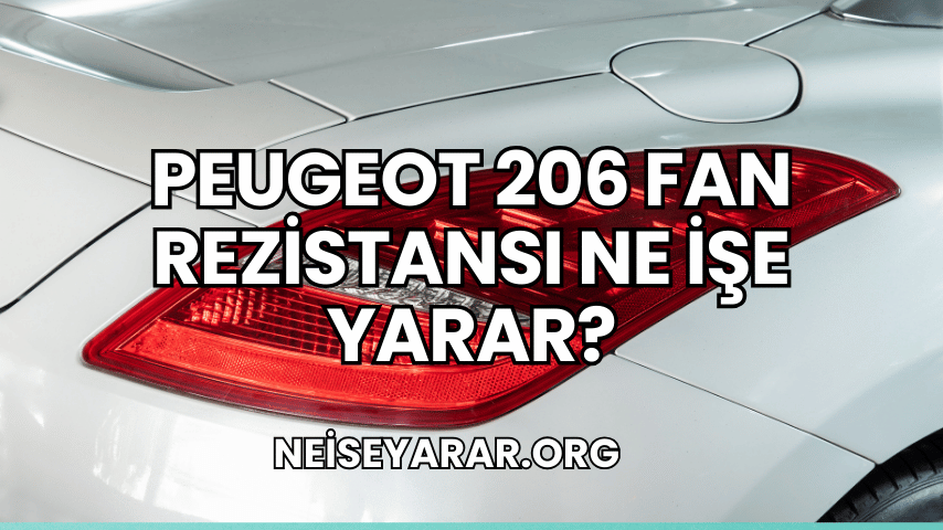 Peugeot 206 Fan Rezistansı Ne İşe Yarar?