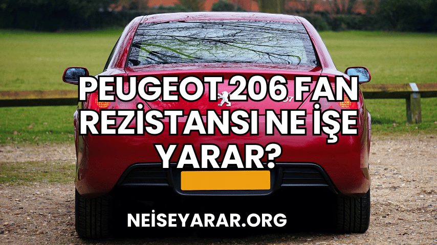 Peugeot 206 Fan Rezistansı Ne İşe Yarar?