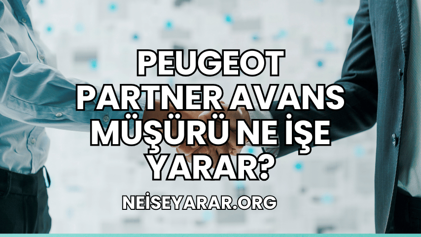 Peugeot Partner Avans Müşürü Ne İşe Yarar?