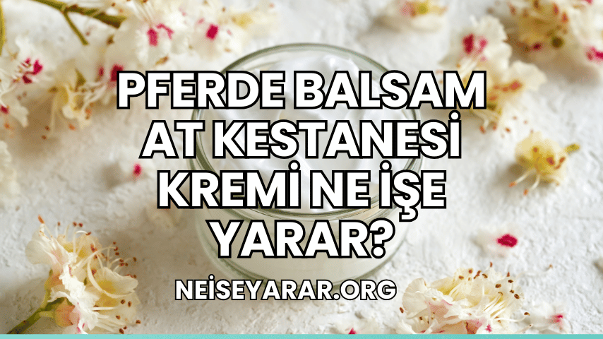 Pferde Balsam At Kestanesi Kremi Ne İşe Yarar?