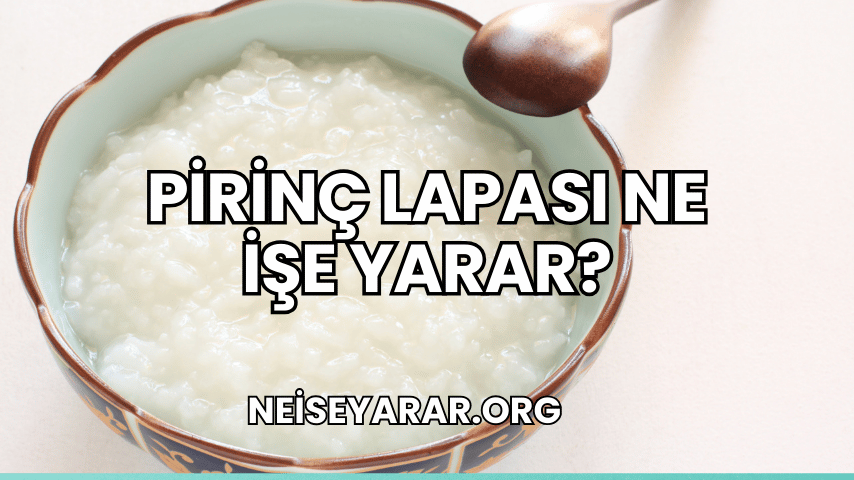 Pirinç Lapası Ne İşe Yarar?