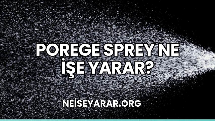 Porege Sprey Ne İşe Yarar?