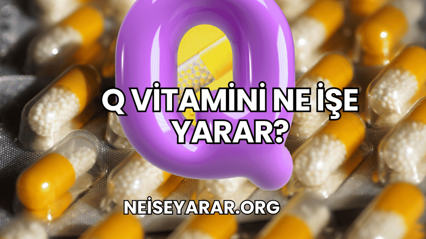 Q Vitamini Ne İşe Yarar?