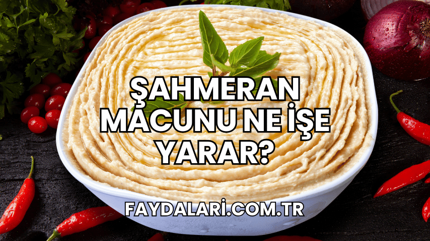 Şahmeran Macunu Ne İşe Yarar?