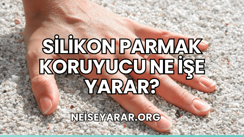 Silikon Parmak Koruyucu Ne İşe Yarar?