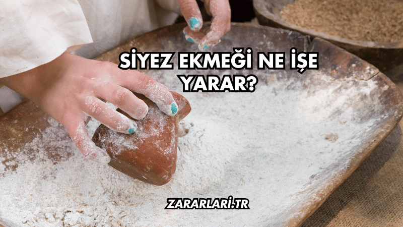 Siyez Ekmeği Ne İşe Yarar?