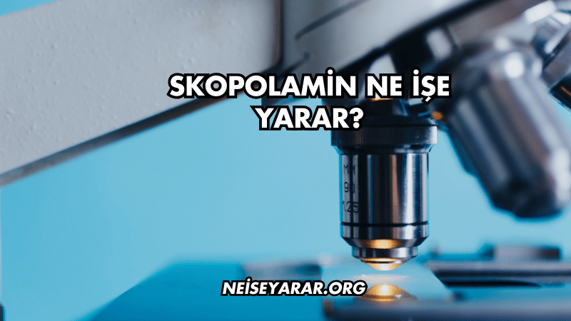 Skopolamin Ne İşe Yarar?