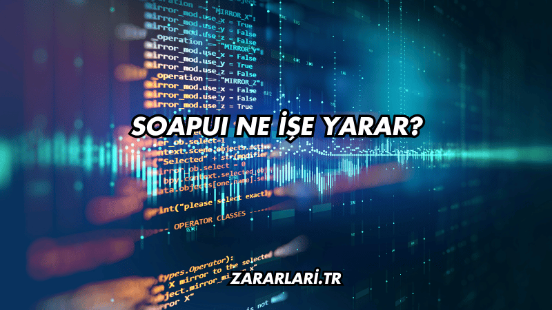 SoapUI Ne İşe Yarar?