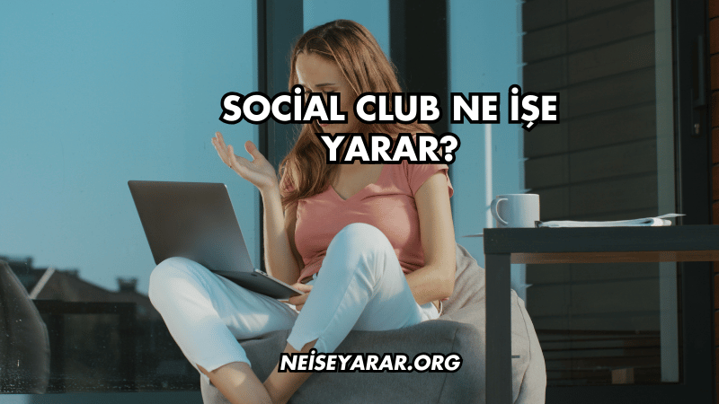 Social Club Ne İşe Yarar?