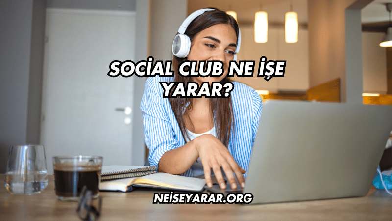 Social Club Ne İşe Yarar?