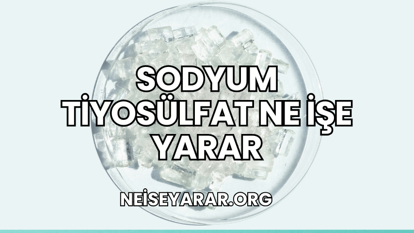 Sodyum Tiyosülfat Ne İşe Yarar