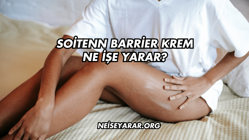 Soitenn Barrier Krem Ne İşe Yarar?