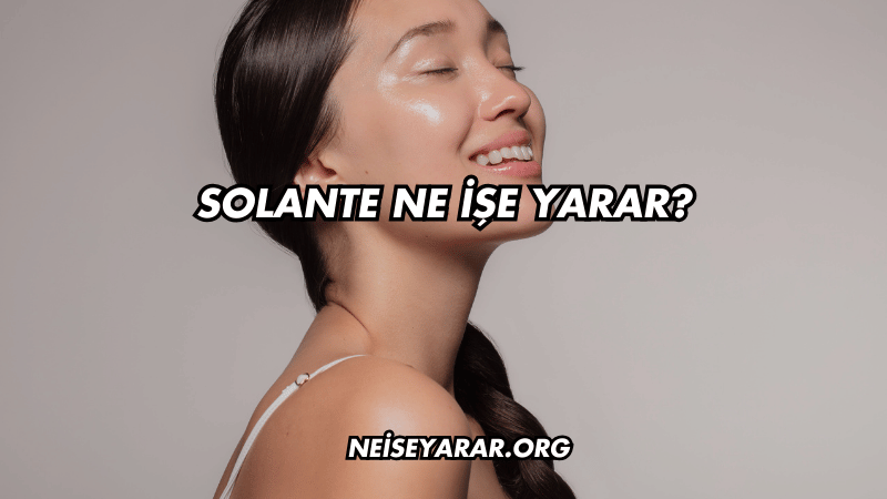 Solante Ne İşe Yarar?