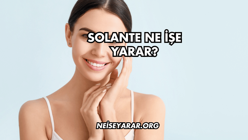 Solante Ne İşe Yarar?