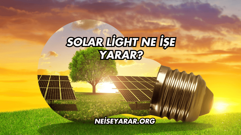 Solar Light Ne İşe Yarar?