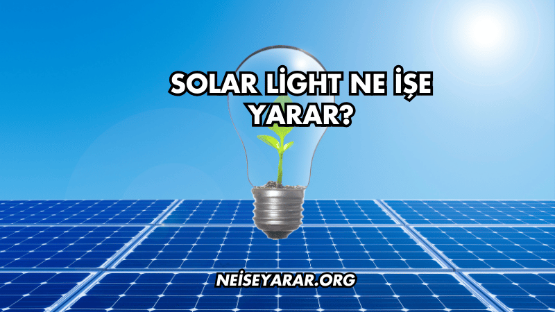 Solar Light Ne İşe Yarar?