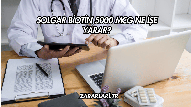 Solgar Biotin 5000 Mcg Ne İşe Yarar?