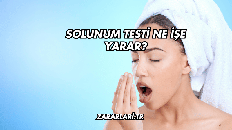 Solunum Testi Ne İşe Yarar?