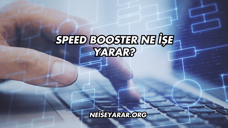 Speed Booster Ne İşe Yarar?