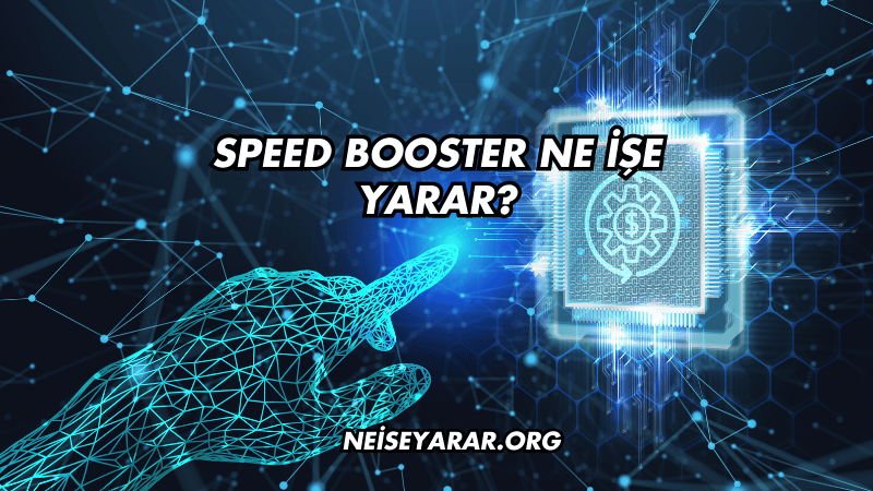 Speed Booster Ne İşe Yarar?