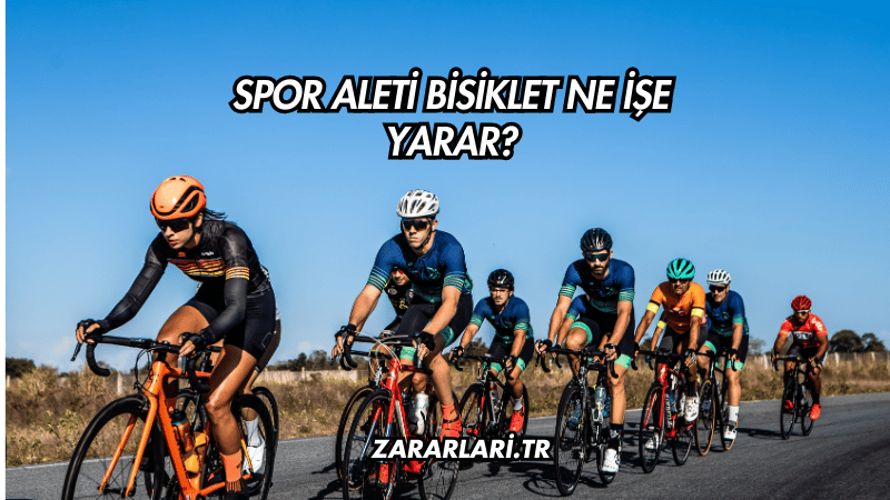 Spor Aleti Bisiklet Ne İşe Yarar?