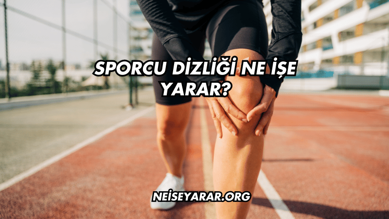 Sporcu Dizliği Ne İşe Yarar?